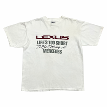 Load image into Gallery viewer, Lexus Life’s Too Short To Be Driving A Mercedes Tee - L
